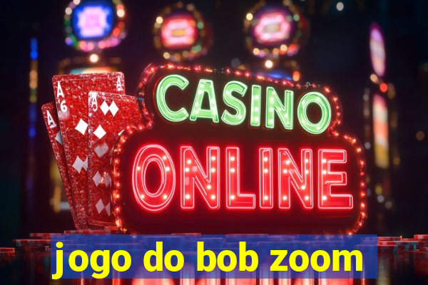 jogo do bob zoom